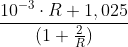 \frac{10^{-3}\cdot R+1,025}{(1+\frac{2}{R})}